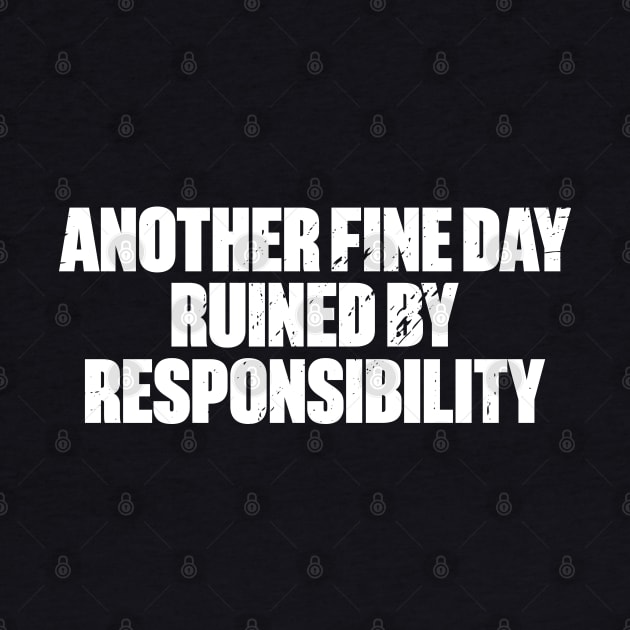 Another Fine Day Ruined By Responsibility Funny Retro (White) by DLEVO